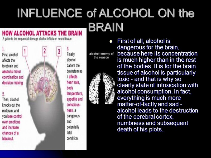 INFLUENCE of ALCOHOL ON the BRAIN  First of all, alcohol is dangerous for